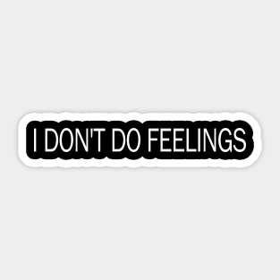 I dont do Feelings Sticker